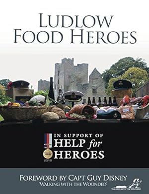 Bild des Verkufers fr Ludlow Food Heroes: In Support of Help for Heroes zum Verkauf von WeBuyBooks
