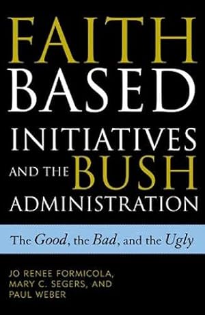 Seller image for Faith-Based Initiatives and the Bush Administration: The Good, the Bad, and the Ugly for sale by -OnTimeBooks-