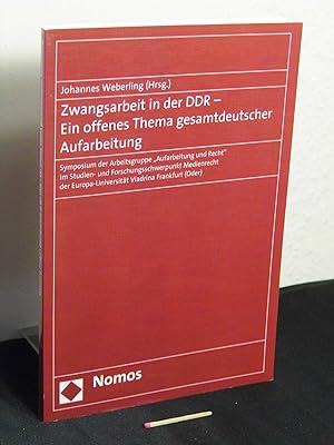Zwangsarbeit in der DDR : ein offenes Thema gesamtdeutscher Aufarbeitung - Symposium der Arbeitsg...