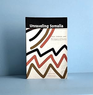Unraveling Somalia: Race, Class, and the Legacy of Slavery (The Ethnography of Political Violence)