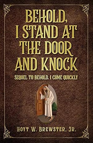 Bild des Verkufers fr Behold I Stand At The Door And Knock: Sequel To Behold I Come Quickly zum Verkauf von -OnTimeBooks-