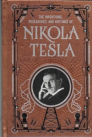 The Inventions, Researches and Writings of Nikola Tesla