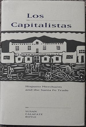 Los Capitalistas : Hispano Merchants and the Santa Fe Trade