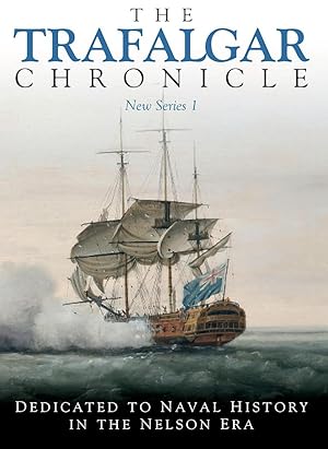 The Trafalgar Chronicle: Number 1: Dedicated to Naval History in the Nelson Era