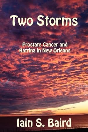 Imagen del vendedor de Two Storms: Prostate Cancer and Katrina in New Orleans a la venta por -OnTimeBooks-