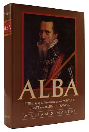 Imagen del vendedor de ALBA: A BIOGRAPHY OF FERNANDO ALVAREZ DE TOLEDO, THIRD DUKE OF ALBA, 1507-1582 a la venta por Rare Book Cellar