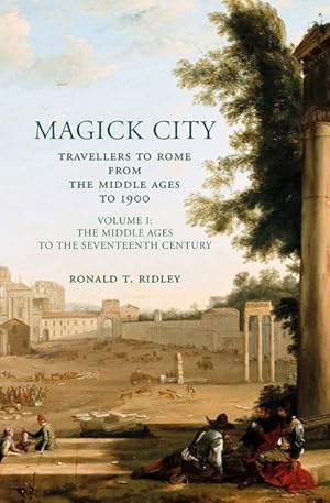 Seller image for Magick City : Travellers to Rome from the Middle Ages to 1900: The Middle Ages to the Seventeenth Century for sale by GreatBookPrices