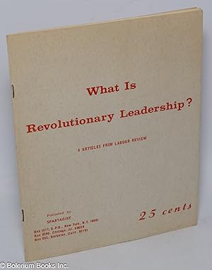 Seller image for What is revolutionary leadership? 4 articles from Labour Review. Introduction by Geoffrey White for sale by Bolerium Books Inc.