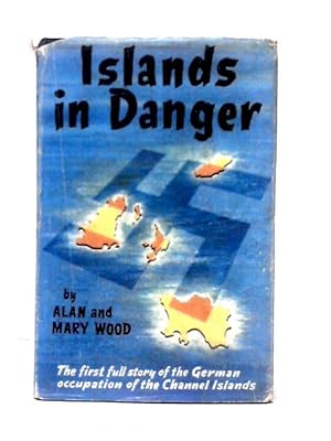 Imagen del vendedor de Islands in Danger. The Story Of The German Occupation Of The Channel Islands, 1940-1945. With Plates a la venta por World of Rare Books