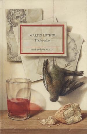 Bild des Verkufers fr Tischreden. Martin Luther ; ausgewhlt und erlutert von Christian Lehnert ; mit zehn Bildern von Michael Triegel / Insel-Bcherei ; Nr. 1421 zum Verkauf von Versandantiquariat Ottomar Khler