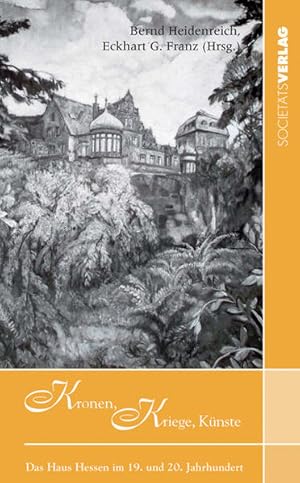 Bild des Verkufers fr Kronen, Krieg, Knste: Das Haus Hessen im 19. und 20. Jahrhundert zum Verkauf von Gerald Wollermann