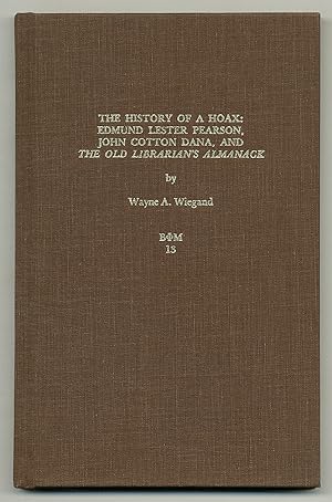 Seller image for The History of a Hoax: Edmund Lester Pearson, John Cotton Dana, and The Old Librarian's Almanack for sale by Between the Covers-Rare Books, Inc. ABAA