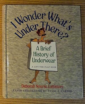 Immagine del venditore per I Wonder What's Under There?: A Brief History of Underwear (A Lift-the-Flap Book) venduto da Pistil Books Online, IOBA