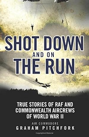 Bild des Verkufers fr Shot Down and on the Run: True Stories of RAF and Commonwealth Aircrews of WWII zum Verkauf von WeBuyBooks