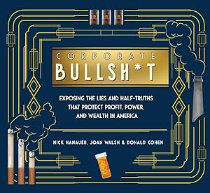 Image du vendeur pour Corporate Bullsh*t : Exposing the Lies and Half-truths That Protect Profit, Power, and Wealth in America mis en vente par GreatBookPrices
