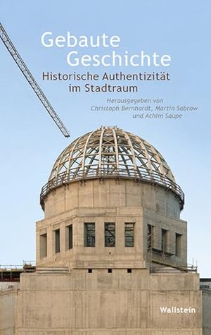 Seller image for Gebaute Geschichte. Historische Authentizitt im Stadtraum. for sale by A43 Kulturgut