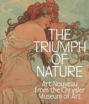 Imagen del vendedor de Triumph of Nature : Art Nouveau from the Chrysler Museum of Art a la venta por GreatBookPrices