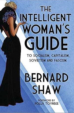 Seller image for The Intelligent Woman's Guide: To Socialism, Capitalism, Sovietism and Fascism (Alma Classics): Bernard Shaw for sale by WeBuyBooks