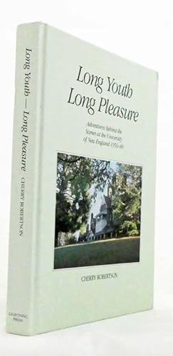 Long Youth, Long Pleasure. Adventures Behind the Scenes at the University of New England 1956-80 ...