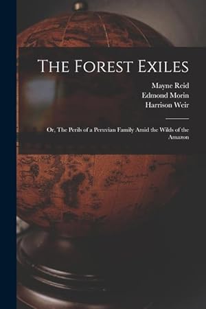 Bild des Verkufers fr The Forest Exiles or, The Perils of a Peruvian Family Amid the Wilds of the Amazon zum Verkauf von moluna