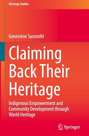 Bild des Verkufers fr Claiming Back Their Heritage : Indigenous Empowerment and Community Development through World Heritage zum Verkauf von AHA-BUCH GmbH