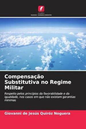 Seller image for Compensao Substitutiva no Regime Militar : Respeito pelos princpios da favorabilidade e da igualdade, nos casos em que no existam garantias mnimas for sale by AHA-BUCH GmbH