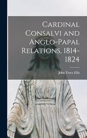 Seller image for Cardinal Consalvi and Anglo-papal Relations, 1814-1824 for sale by moluna