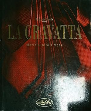 Imagen del vendedor de La cravatta. Storia, mito, moda a la venta por Miliardi di Parole