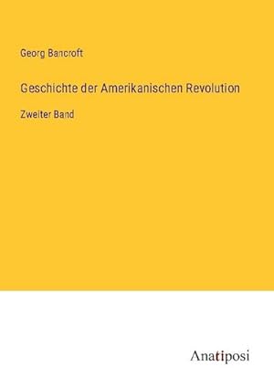 Seller image for Geschichte der Amerikanischen Revolution for sale by BuchWeltWeit Ludwig Meier e.K.