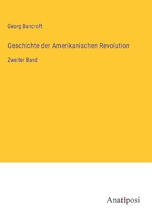 Seller image for Geschichte der Amerikanischen Revolution for sale by BuchWeltWeit Ludwig Meier e.K.