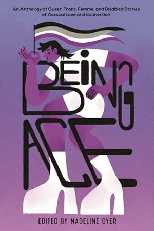 Image du vendeur pour Being Ace : An Anthology of Queer, Trans, Femme, and Disabled Stories of Asexual Love and Connection mis en vente par GreatBookPrices