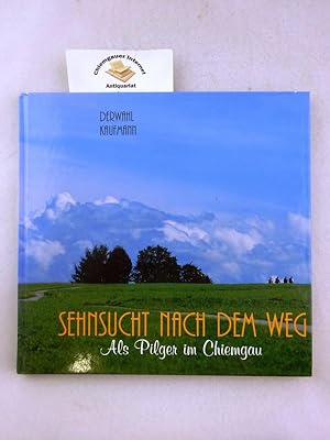 Bild des Verkufers fr Sehnsucht nach dem Weg : Als Pilger im Chiemgau. zum Verkauf von Chiemgauer Internet Antiquariat GbR