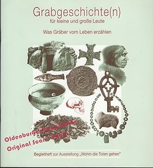 Bild des Verkufers fr Grabgeschichte(n) fr grosse und kleine Leute: Was Grber vom Leben erzhlen = Begleitheft zur Ausstellung 'Wohin die Toten gehen' - Janssen, Marianne zum Verkauf von Oldenburger Rappelkiste