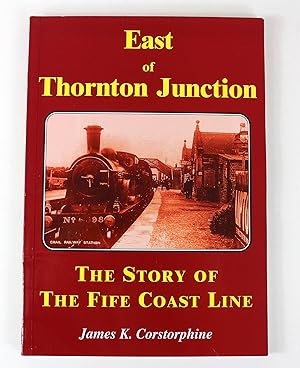 East of Thornton Junction: Story of the Fife Coast Line
