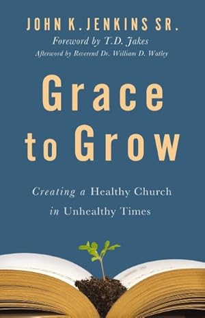 Imagen del vendedor de Grace to Grow : Creating a Healthy Church in Unhealthy Times a la venta por GreatBookPrices