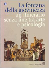 Imagen del vendedor de La fontana della giovinezza. Un itinerario senza fine tra arte e psicologia a la venta por Messinissa libri