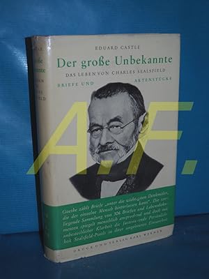 Seller image for Der groe Unbekannte. Das Leben von Charles Sealsfield (Karl Postl). Briefe und Aktenstcke for sale by Antiquarische Fundgrube e.U.