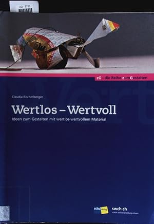 Bild des Verkufers fr Wertlos - wertvoll. Ideen zum Gestalten mit wertlos-wertvollem Material : 1. - 9. Schuljahr. zum Verkauf von Antiquariat Bookfarm