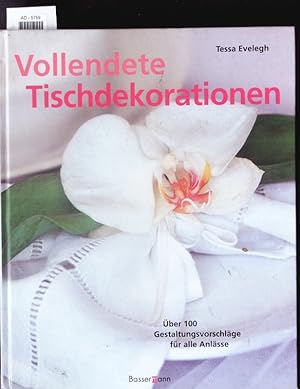 Seller image for Vollendete Tischdekorationen. ber 100 Gestaltungsvorschlge fr alle Anlsse. for sale by Antiquariat Bookfarm
