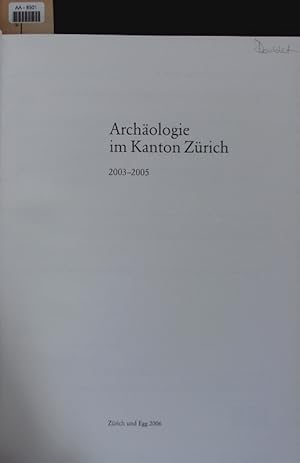 Bild des Verkufers fr Archologie im Kanton Zrich. [Bericht] 2003-2005. zum Verkauf von Antiquariat Bookfarm