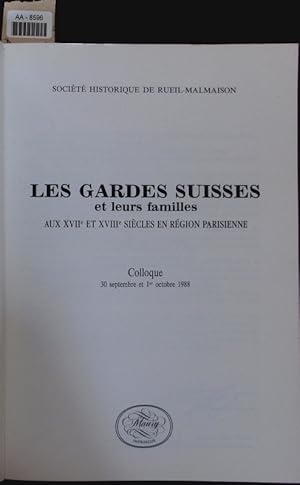 Image du vendeur pour Les Gardes suisses et leurs familles aux XVIIe et XVIIIe sicles dans la rgion parisienne. Colloque, 30 septembre et 1er octobre 1988. mis en vente par Antiquariat Bookfarm