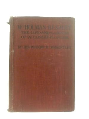 Image du vendeur pour W. Holman Bentley The Life and Labours of A Congo Pioneer mis en vente par World of Rare Books