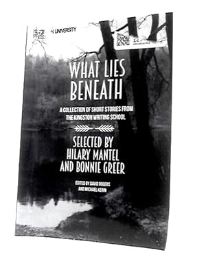 Immagine del venditore per What Lies Beneath: A Selection of Short Stories From Kingston Writing School venduto da World of Rare Books