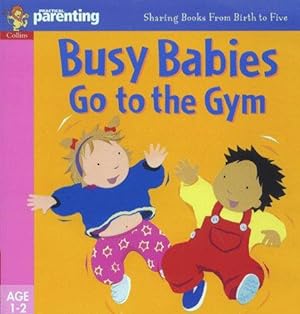 Bild des Verkufers fr Practical Parenting    Busy Babies Go to the Gym (Practical Parenting S.) zum Verkauf von WeBuyBooks