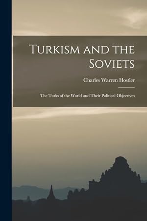 Bild des Verkufers fr Turkism and the Soviets the Turks of the World and Their Political Objectives zum Verkauf von moluna