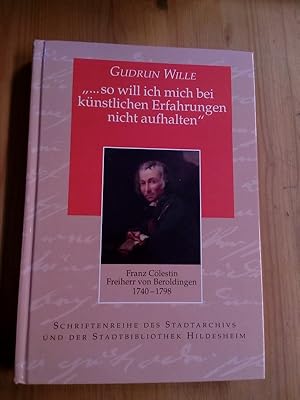 Franz Cölestin Freiherr von Beroldingen 1740 - 1798: ". so will ich mich bei künstlichen Erfahrun...