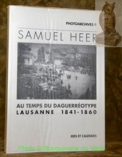 Bild des Verkufers fr Photoarchives 9. Samuel Heer. Au temps du daguerrotype. Lausanne 1841 - 1860. Texte de Gilbert Coutaz. Repres biographiques de Michle Auer et Gilbert Coutaz. zum Verkauf von Bouquinerie du Varis