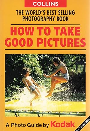 How To Take Good Pictures : A Photo Guide By Kodak :