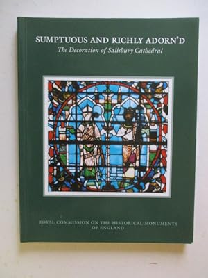 Seller image for Sumptuous and Richly Adorn'd: The Decoration of Salisbury Cathedral: Sumptuous and Richly Adorned (Royal Commission on the Historical Monuments of England) for sale by GREENSLEEVES BOOKS