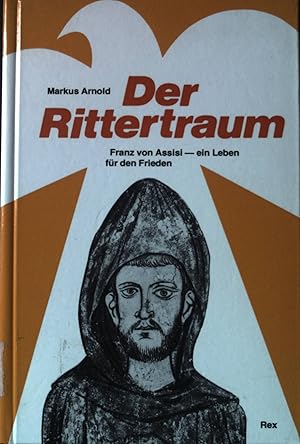Immagine del venditore per Der Rittertraum : Franz von Assisi, ein Leben fr den Frieden. venduto da books4less (Versandantiquariat Petra Gros GmbH & Co. KG)